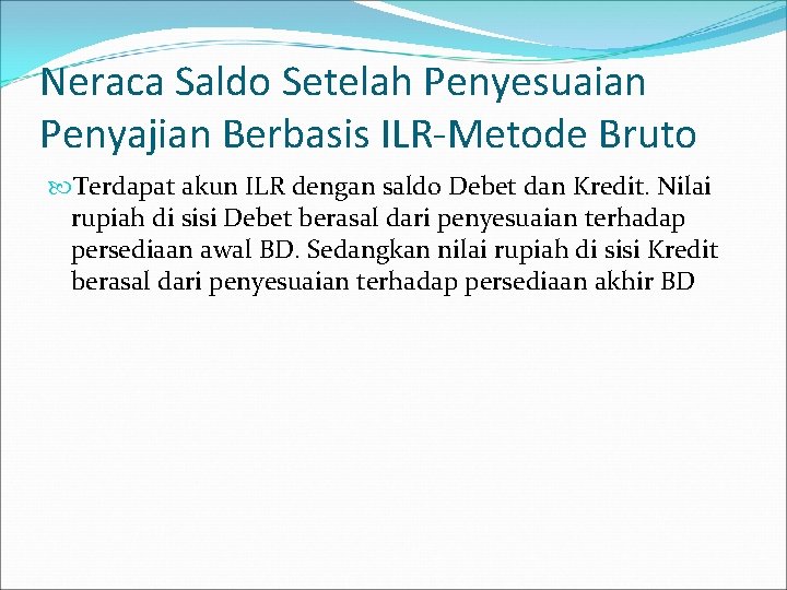 Neraca Saldo Setelah Penyesuaian Penyajian Berbasis ILR-Metode Bruto Terdapat akun ILR dengan saldo Debet