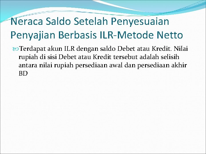 Neraca Saldo Setelah Penyesuaian Penyajian Berbasis ILR-Metode Netto Terdapat akun ILR dengan saldo Debet