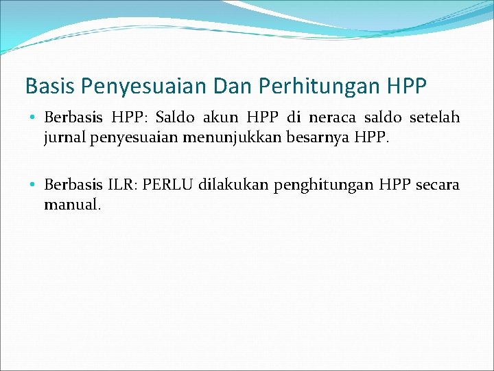 Basis Penyesuaian Dan Perhitungan HPP • Berbasis HPP: Saldo akun HPP di neraca saldo