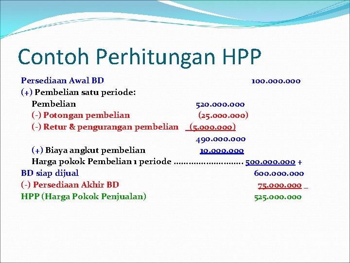 Contoh Perhitungan HPP Persediaan Awal BD (+) Pembelian satu periode: Pembelian (-) Potongan pembelian