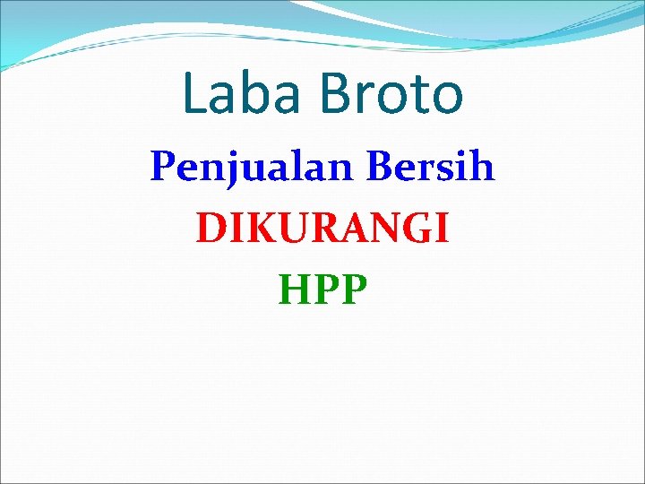 Laba Broto Penjualan Bersih DIKURANGI HPP 
