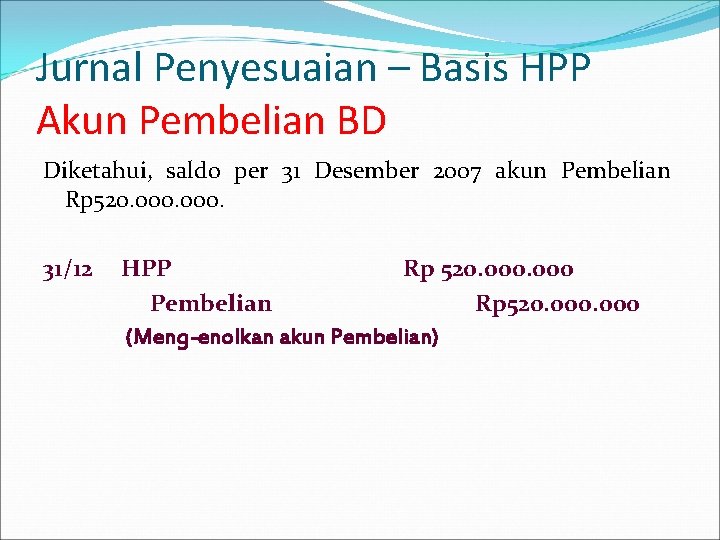 Jurnal Penyesuaian – Basis HPP Akun Pembelian BD Diketahui, saldo per 31 Desember 2007