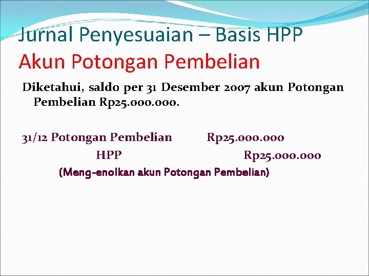 Jurnal Penyesuaian – Basis HPP Akun Potongan Pembelian Diketahui, saldo per 31 Desember 2007