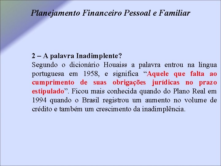 Planejamento Financeiro Pessoal e Familiar 2 – A palavra Inadimplente? Segundo o dicionário Houaiss