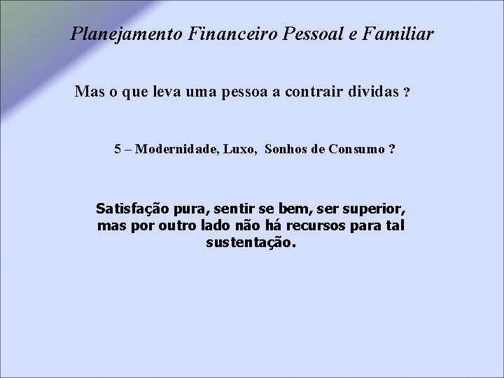 Planejamento Financeiro Pessoal e Familiar Mas o que leva uma pessoa a contrair dividas