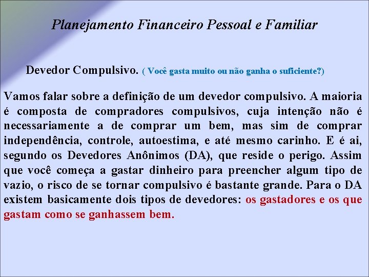 Planejamento Financeiro Pessoal e Familiar Devedor Compulsivo. ( Você gasta muito ou não ganha