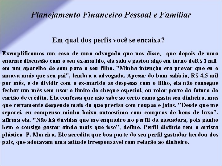 Planejamento Financeiro Pessoal e Familiar Em qual dos perfis você se encaixa? Exemplificamos um