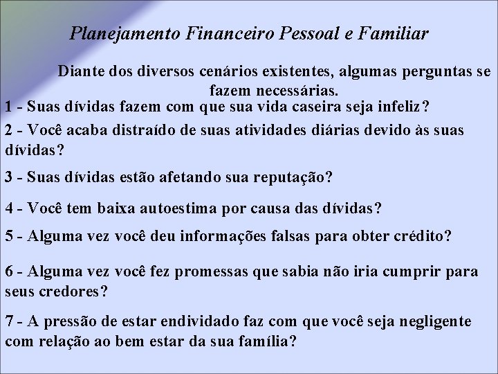 Planejamento Financeiro Pessoal e Familiar Diante dos diversos cenários existentes, algumas perguntas se fazem