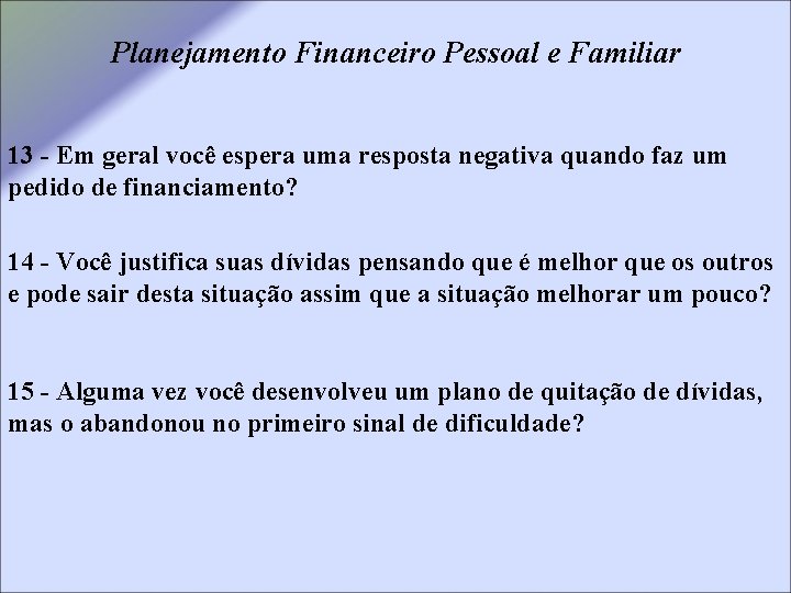 Planejamento Financeiro Pessoal e Familiar 13 - Em geral você espera uma resposta negativa