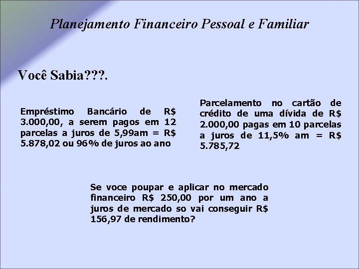 Planejamento Financeiro Pessoal e Familiar Você Sabia? ? ? . Empréstimo Bancário de R$
