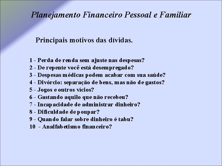 Planejamento Financeiro Pessoal e Familiar Principais motivos das dívidas. 1 - Perda de renda