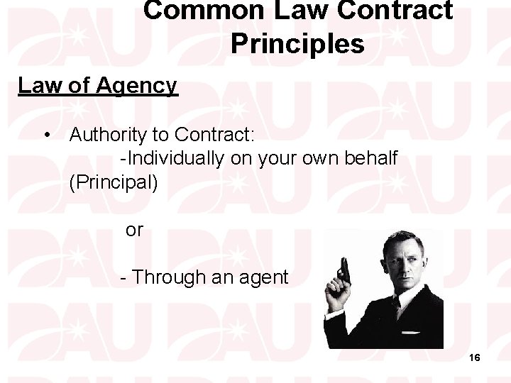 Common Law Contract Principles Law of Agency • Authority to Contract: -Individually on your