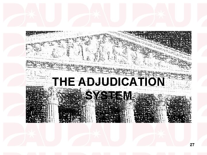 THE ADJUDICATION SYSTEM 27 