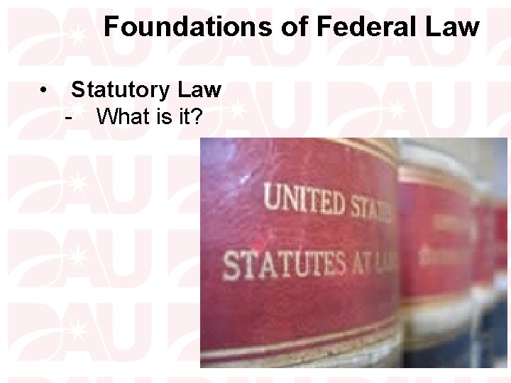 Foundations of Federal Law • Statutory Law - What is it? 5 