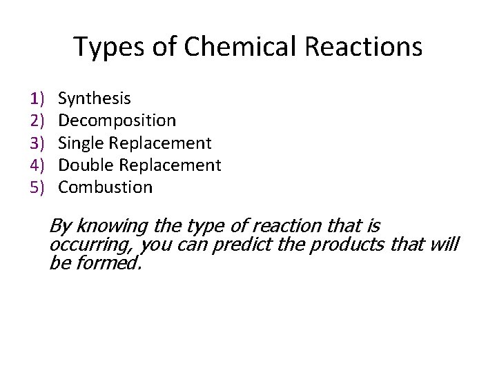 Types of Chemical Reactions 1) 2) 3) 4) 5) Synthesis Decomposition Single Replacement Double