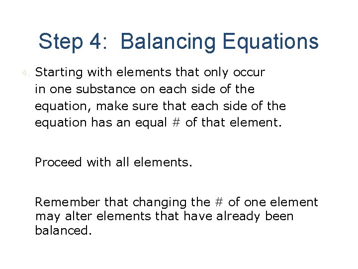 Step 4: Balancing Equations 4. Starting with elements that only occur in one substance