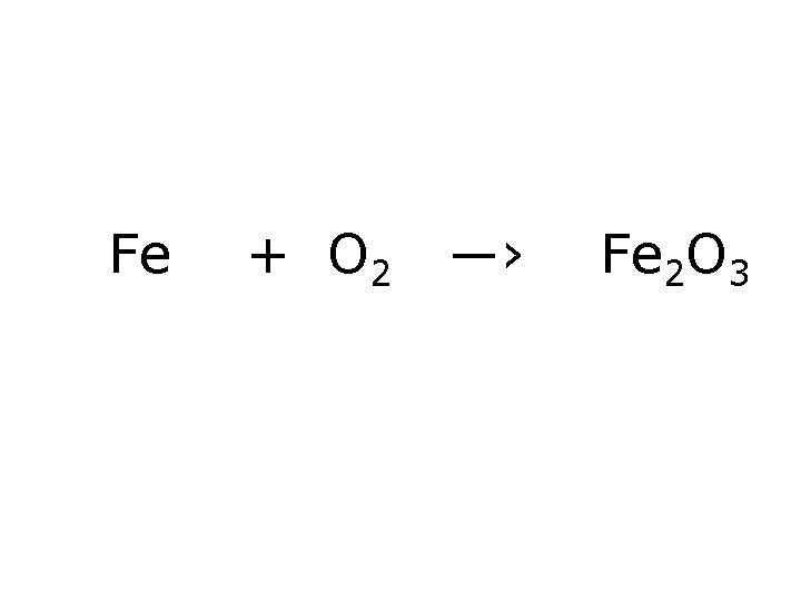 Fe + O 2 ―› Fe 2 O 3 
