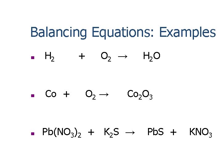 Balancing Equations: Examples ■ H 2 ■ Co + ■ + O 2 →