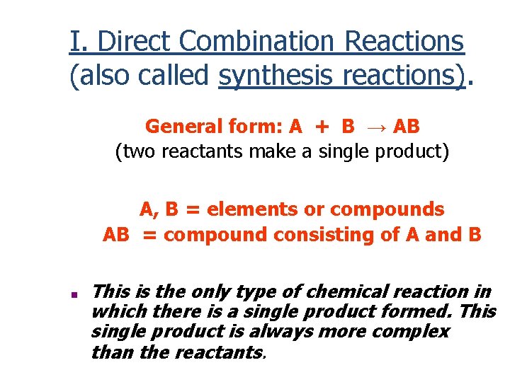 I. Direct Combination Reactions (also called synthesis reactions). General form: A + B →