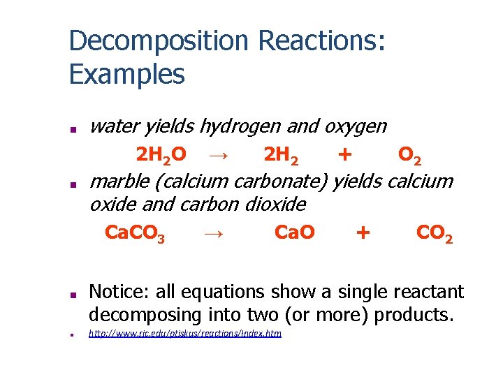 Decomposition Reactions: Examples ■ water yields hydrogen and oxygen 2 H 2 O ■