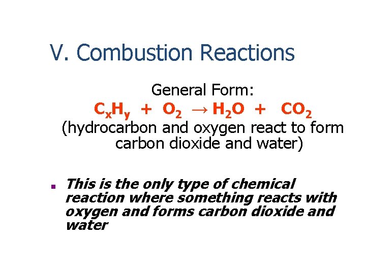 V. Combustion Reactions General Form: Cx. Hy + O 2 → H 2 O