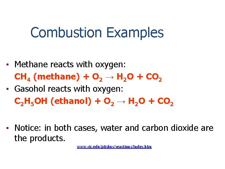 Combustion Examples ▪ Methane reacts with oxygen: CH 4 (methane) + O 2 →