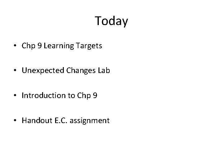 Today • Chp 9 Learning Targets • Unexpected Changes Lab • Introduction to Chp