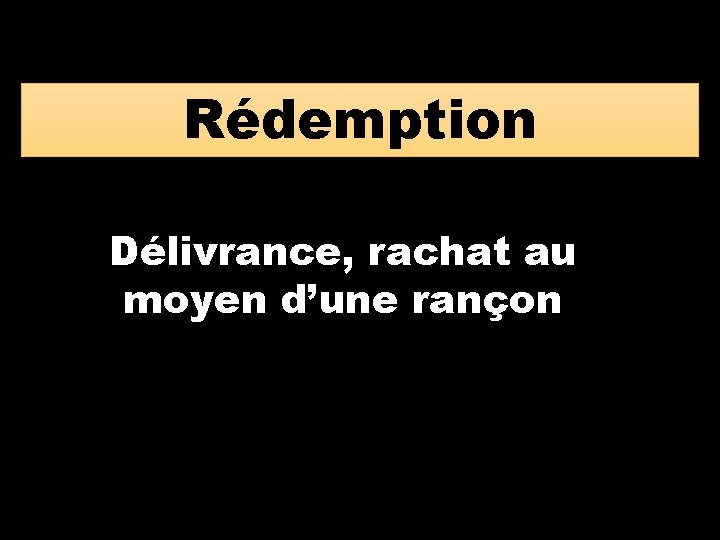 Rédemption Délivrance, rachat au moyen d’une rançon 