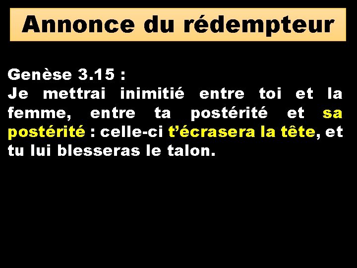 Annonce du rédempteur Genèse 3. 15 : Je mettrai inimitié entre toi et la