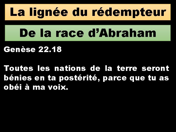 La lignée du rédempteur De la race d’Abraham Genèse 22. 18 Toutes les nations