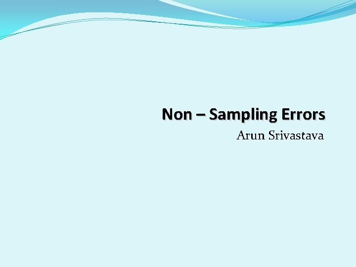 Non – Sampling Errors Arun Srivastava 