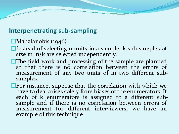 Interpenetrating sub-sampling �Mahalanobis (1946). �Instead of selecting n units in a sample, k sub-samples