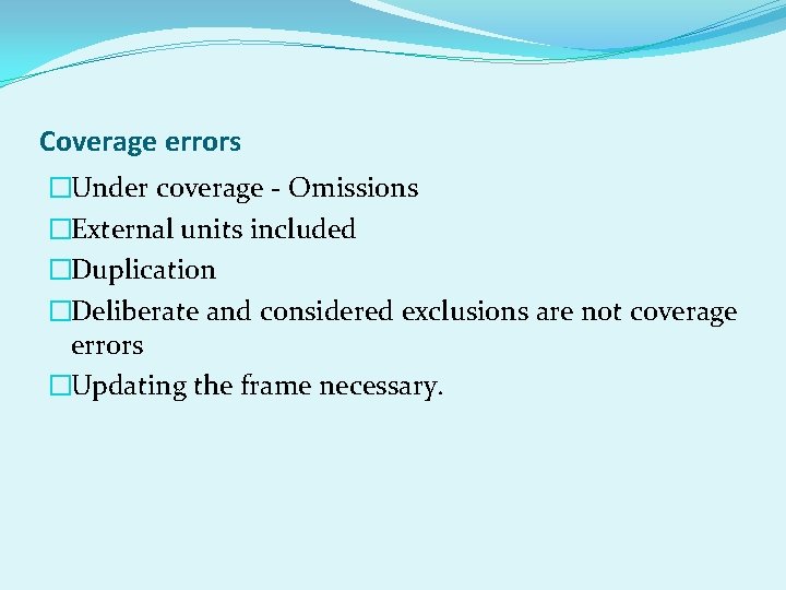 Coverage errors �Under coverage - Omissions �External units included �Duplication �Deliberate and considered exclusions