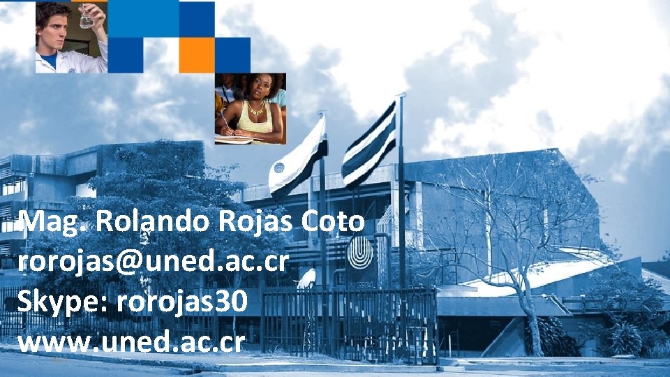 Mag. Rolando Rojas Coto rorojas@uned. ac. cr Skype: rorojas 30 www. uned. ac. cr