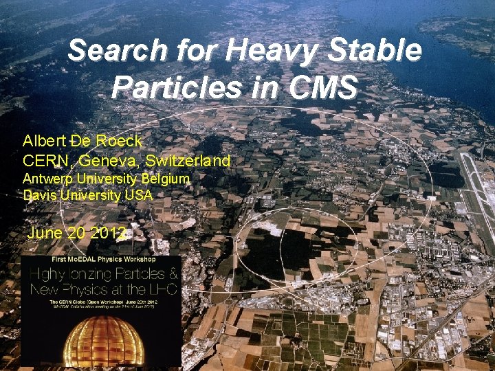 Search for Heavy Stable Particles in CMS Albert De Roeck CERN, Geneva, Switzerland Antwerp