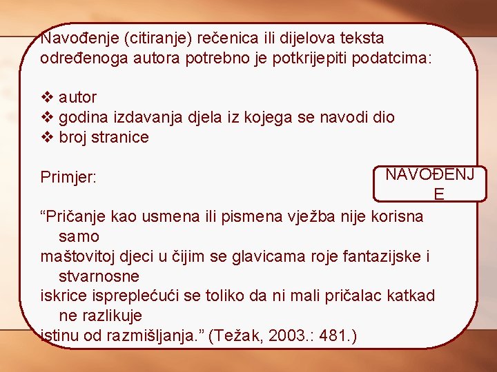 Navođenje (citiranje) rečenica ili dijelova teksta određenoga autora potrebno je potkrijepiti podatcima: v autor