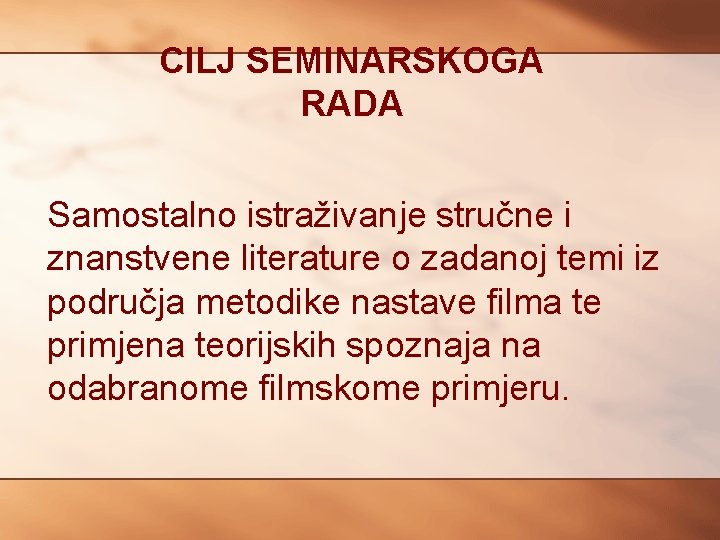 CILJ SEMINARSKOGA RADA Samostalno istraživanje stručne i znanstvene literature o zadanoj temi iz područja