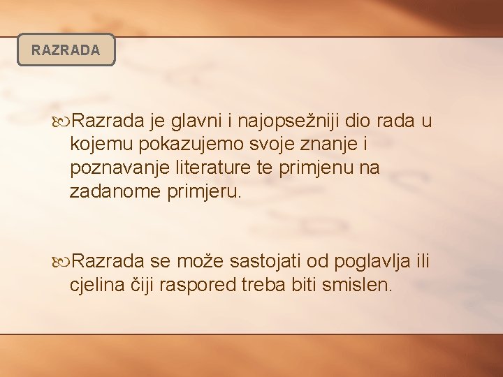 RAZRADA Razrada je glavni i najopsežniji dio rada u kojemu pokazujemo svoje znanje i