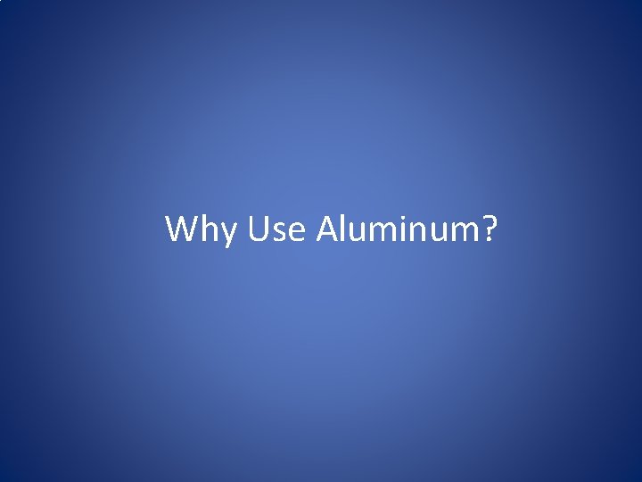 Why Use Aluminum? 