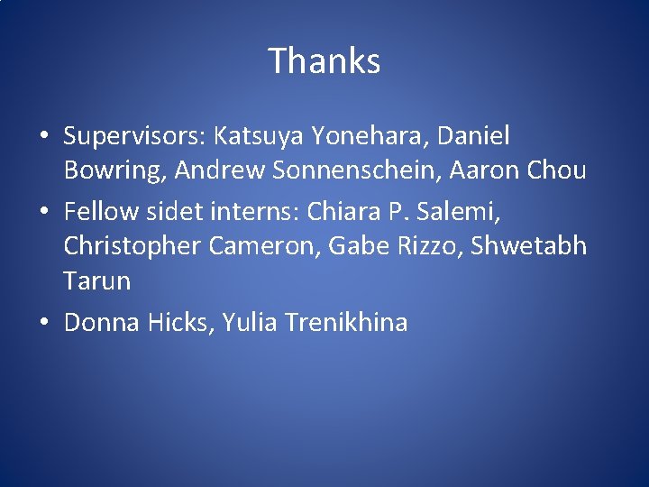 Thanks • Supervisors: Katsuya Yonehara, Daniel Bowring, Andrew Sonnenschein, Aaron Chou • Fellow sidet