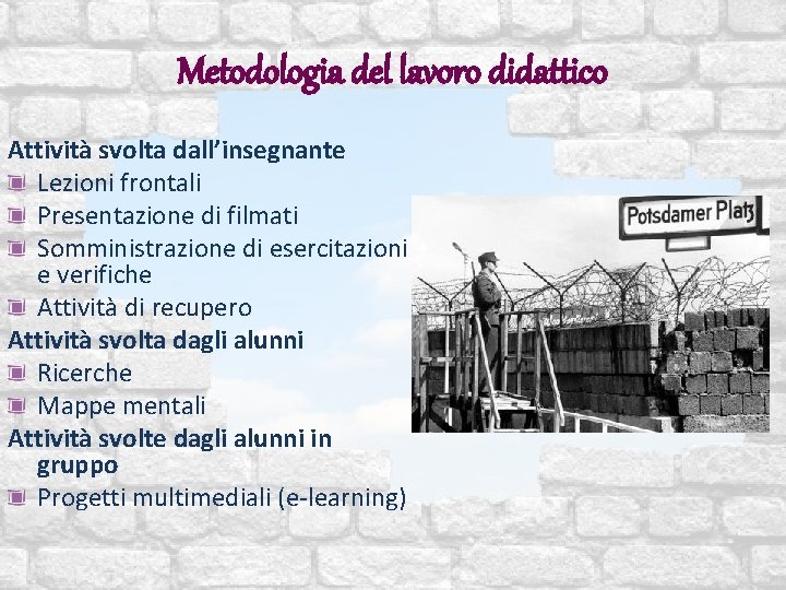 Metodologia del lavoro didattico Attività svolta dall’insegnante Lezioni frontali Presentazione di filmati Somministrazione di