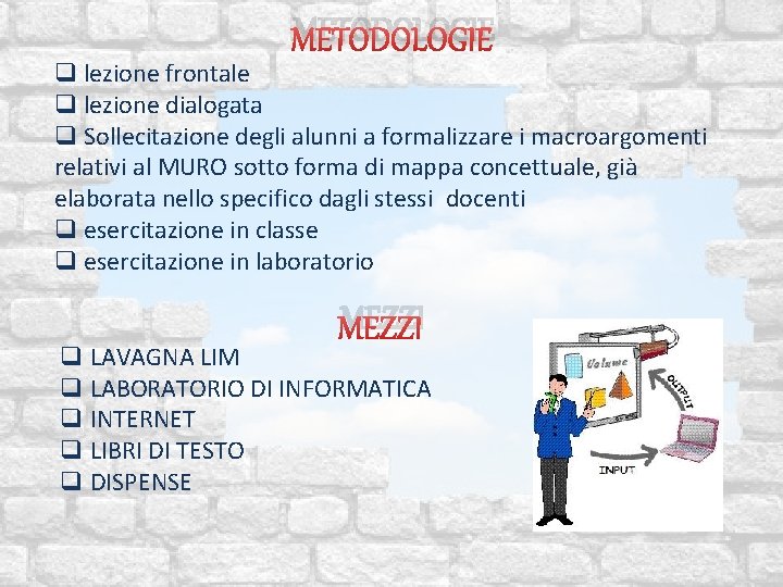 METODOLOGIE q lezione frontale q lezione dialogata q Sollecitazione degli alunni a formalizzare i