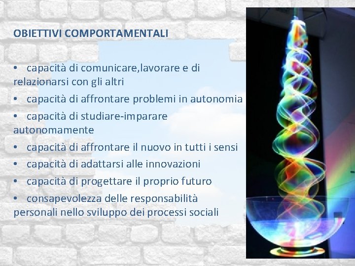 OBIETTIVI COMPORTAMENTALI • capacità di comunicare, lavorare e di relazionarsi con gli altri •