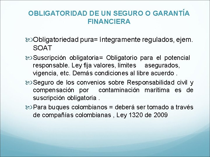 OBLIGATORIDAD DE UN SEGURO O GARANTÍA FINANCIERA Obligatoriedad pura= íntegramente regulados, ejem. SOAT Suscripción