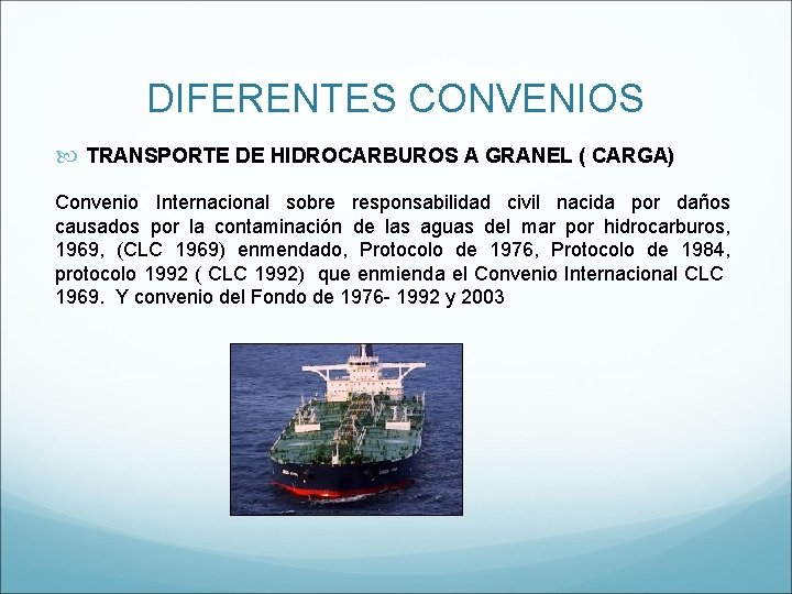 DIFERENTES CONVENIOS TRANSPORTE DE HIDROCARBUROS A GRANEL ( CARGA) Convenio Internacional sobre responsabilidad civil