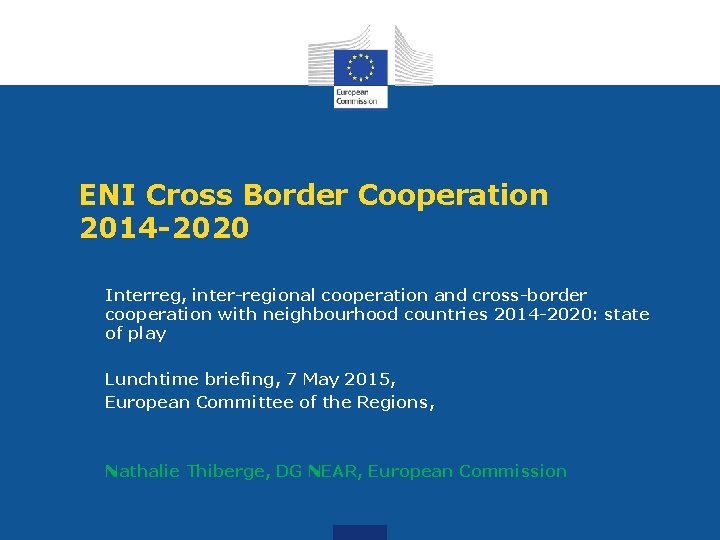 ENI Cross Border Cooperation 2014 -2020 Interreg, inter-regional cooperation and cross-border cooperation with neighbourhood