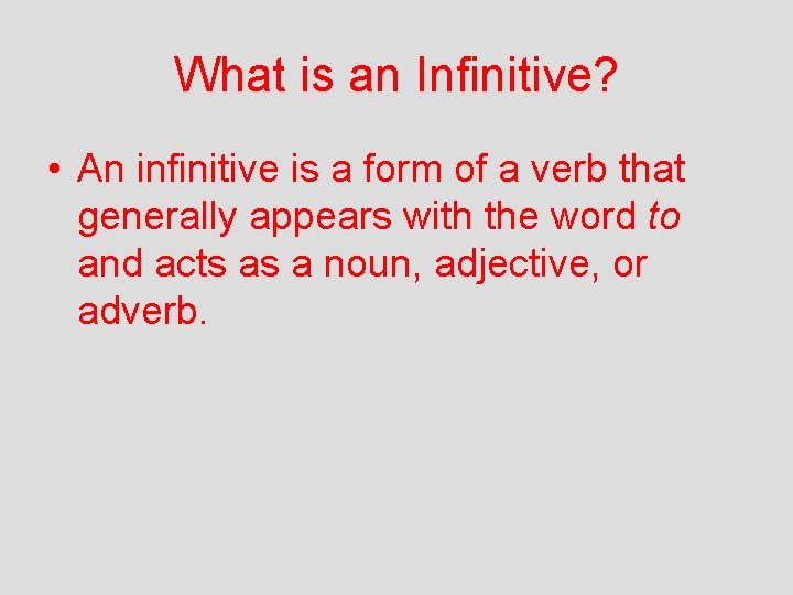 What is an Infinitive? • An infinitive is a form of a verb that