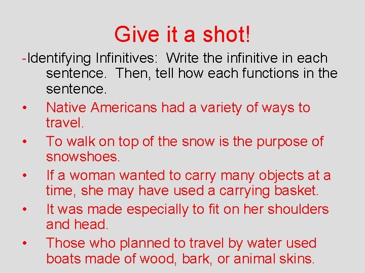 Give it a shot! -Identifying Infinitives: Write the infinitive in each sentence. Then, tell