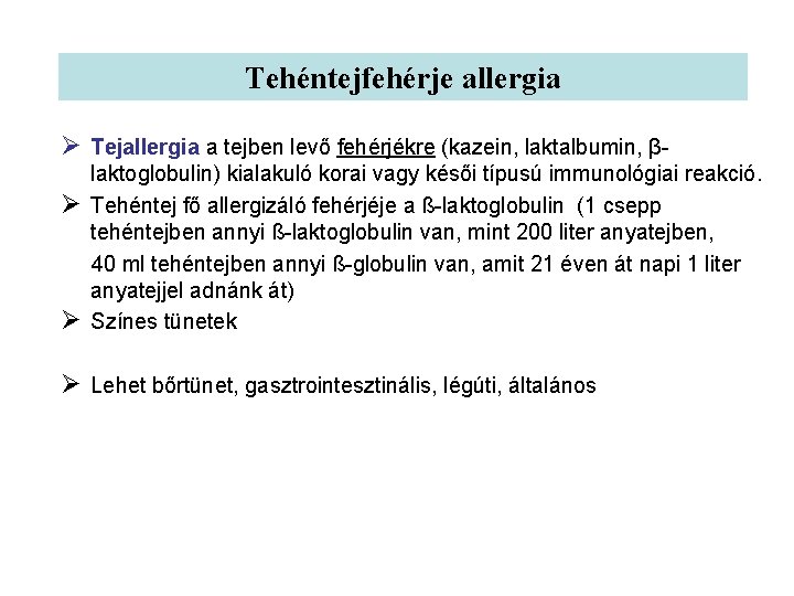 Tehéntejfehérje allergia Ø Tejallergia a tejben levő fehérjékre (kazein, laktalbumin, βlaktoglobulin) kialakuló korai vagy