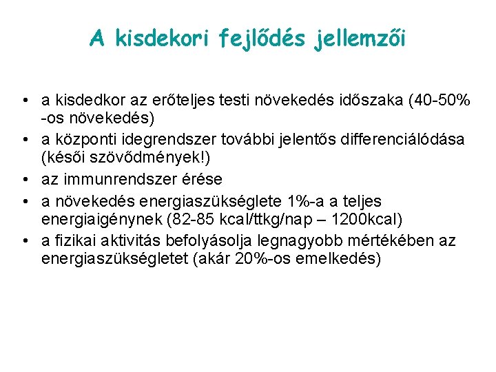 A kisdekori fejlődés jellemzői • a kisdedkor az erőteljes testi növekedés időszaka (40 -50%